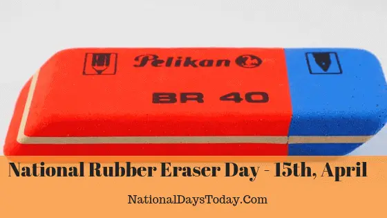 Dramatic Design - NATIONAL RUBBER ERASER DAY Observed annually on April 15  is National Rubber Eraser Day. This day celebrates, recognizes and  appreciates the invention of erasers. Tablets of rubber (or wax)