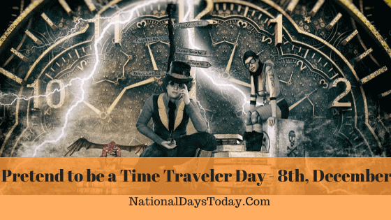 Pretend to be a Time Traveler Day