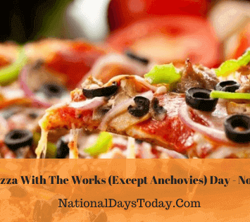 National Pizza With The Works (Except Anchovies) Day
