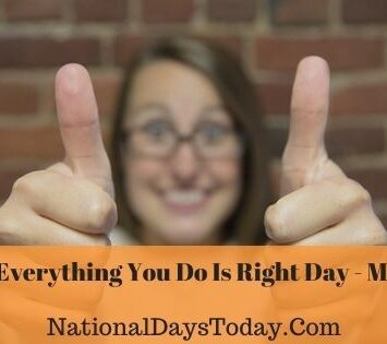 National Everything You Do Is Right Day