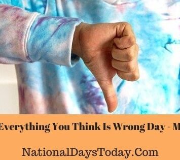 National Everything You Think Is Wrong Day