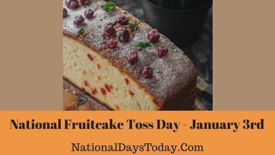 National Fruitcake Toss Day