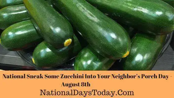 National Sneak Some Zucchini Into Your Neighbor’s Porch Day